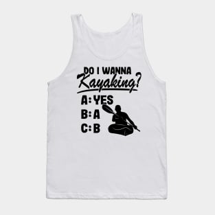 Do I Wanna Kayaking Quote Kayak Kayaker Gift Funny Tank Top